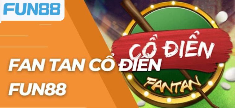 Tìm Hiểu Chiến Lược Chơi Fan Tan Cổ Điển Fun88 Hiệu Quả 15 fan tan co dien