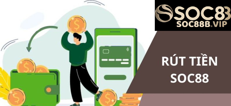Tìm Hiểu Cách Rút Tiền Soc88 Một Cách An Toàn Và Nhanh Chóng 7 rut tien soc88